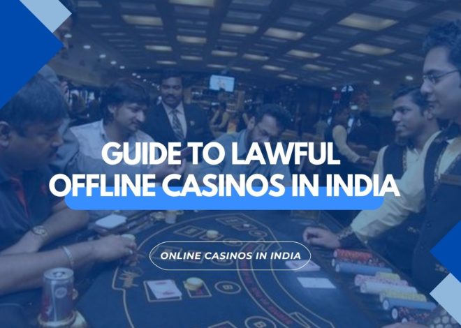 Complete Guide to Lawful Offline Casinos in India